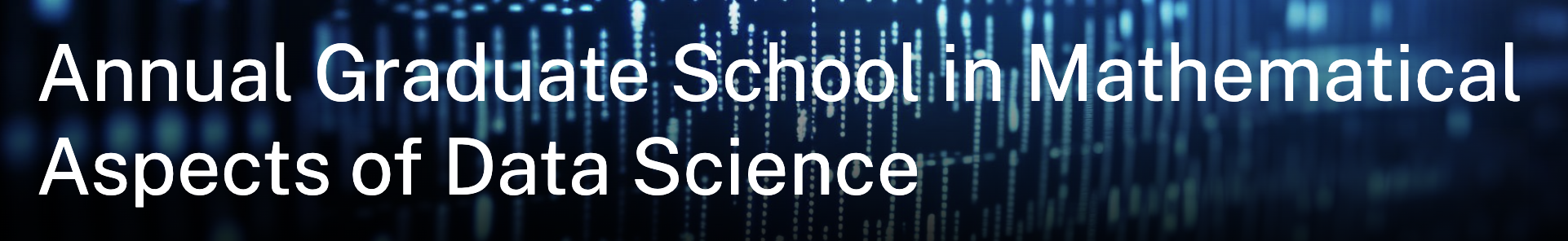 Annual Graduate School in Mathematical Aspects of Data Science